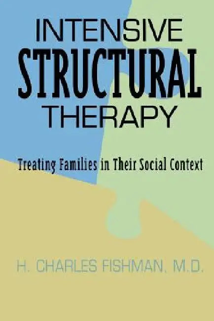 Intensive Structural Therapy: Treating Families in Their Social Context by H. Charles Fishman M. D.