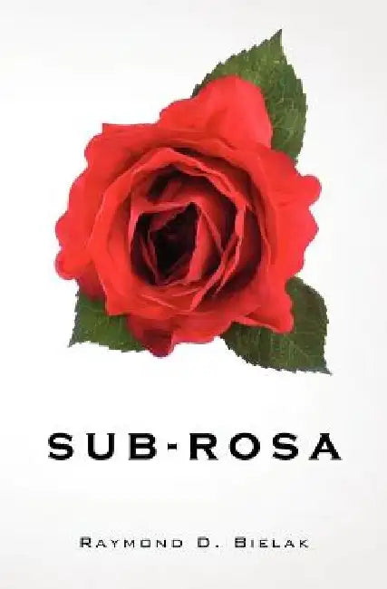 sub-rosa by Raymond D. Bielak