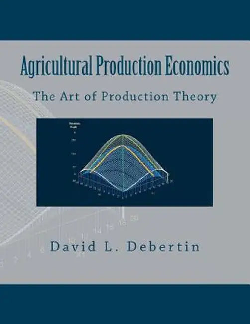 Agricultural Production Economics (the Art of Production Theory) by Debertin, Dr David L.