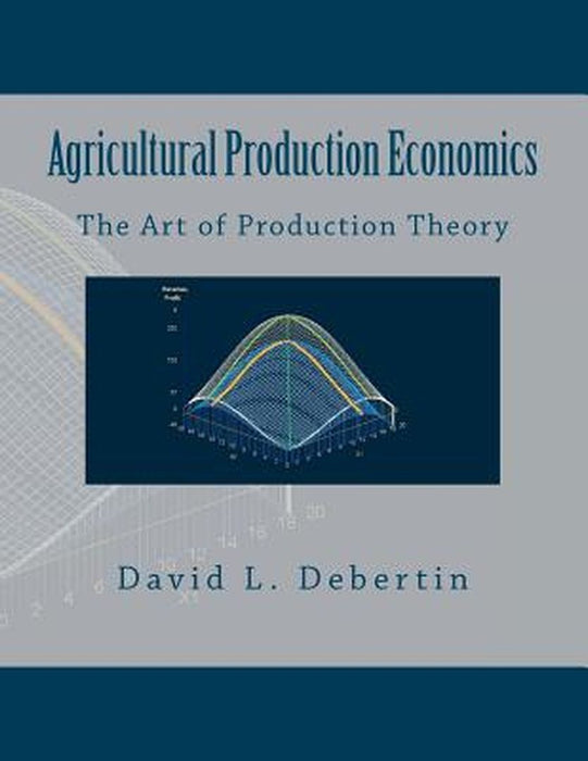 Agricultural Production Economics (the Art of Production Theory) by Debertin, Dr David L.