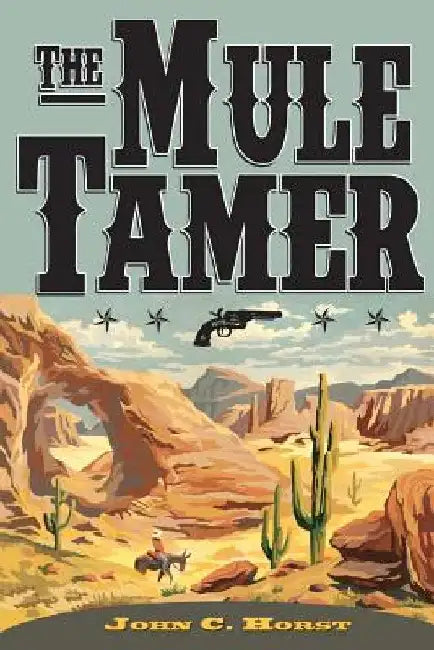 The Mule Tamer by John C. Horst