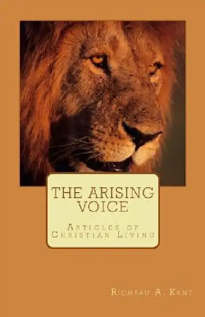 The Arising Voice: A Book Series for Christian discipleship by Richard Allen Kent