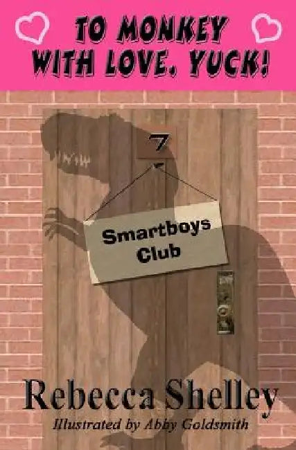 To Monkey with Love. Yuck!: Smartboys Club by Abby Goldsmith