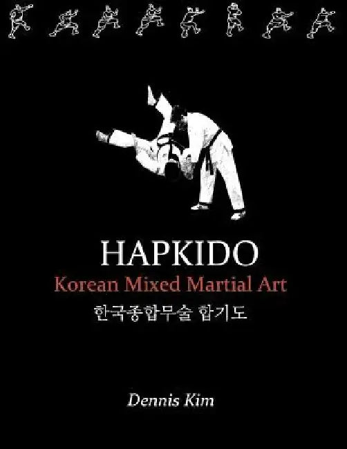 Hapkido: Korean martial art, mixed martial art, jujitsu, jiujitsu, self-defense technique, ground technique, striking technique, Qi by Dennis Kim