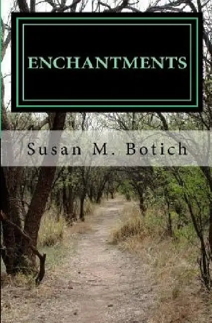 Enchantments by Susan M. Botich
