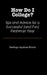 How Do I College?: Tips and Advice for a Sucessful (and Fun) Freshman Year by Santiago Azpurua-Borras
