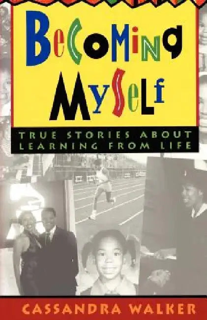 Becoming Myself: True stories about learning from life by Cassandra Walker