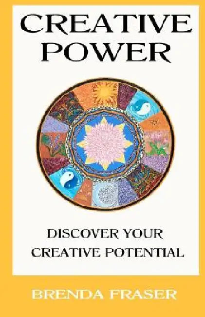 Creative Power: Discover your creative potential by Brenda K. Fraser