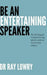 Be an entertaining speaker: The self-help guide to being interesting, effective and funny by Ray Lowry