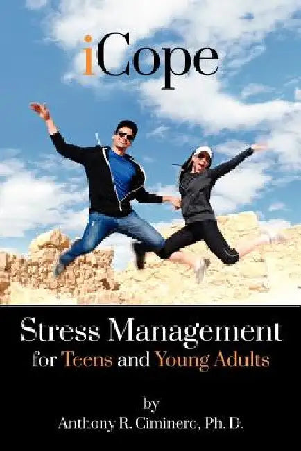 iCope: Stress Management for Teens and Young Adults by Anthony R. Ciminero