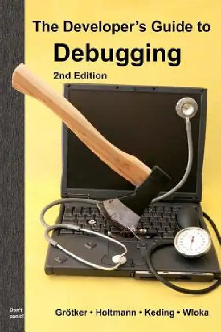 The Developer's Guide to Debugging: 2nd Edition by Ulrich Holtmann