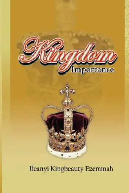 Kingdom Importance by Ifeanyi Kingbeauty Ezemmah