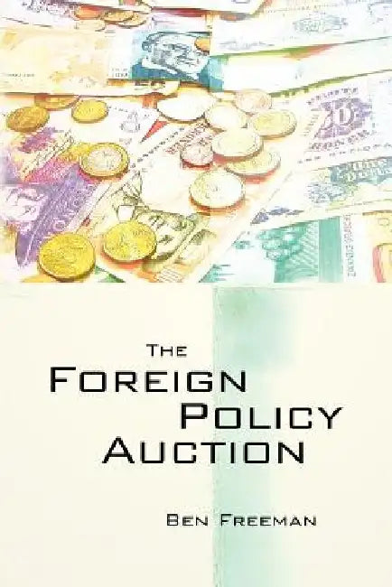 The Foreign Policy Auction by Ben Freeman Ph. D.