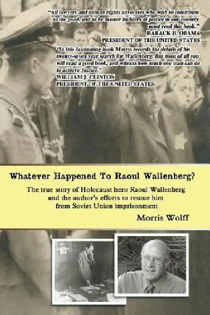 Whatever Happened To Raoul Wallenberg?: The True Story Of Holocaust Hero Raul Wallenberg And The Author's Efforts To Rescue Him From Soviet Union Impr by Morris Wolff