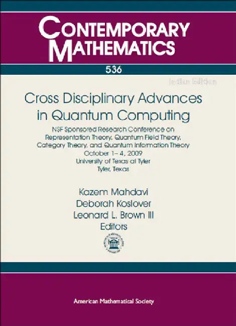 Cross Disciplinary Advances in Quantum Computing by Kazem Mahdavi, Deborah Koslover, Leonard L. Brown III
