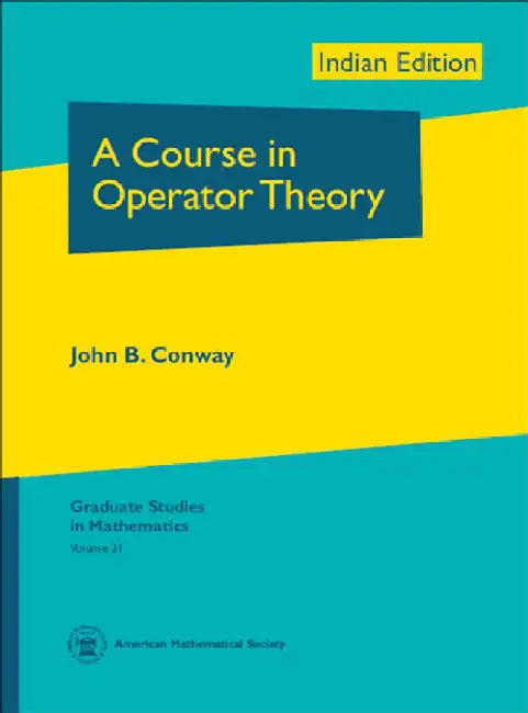 A Course in Operator Theory by John B. Conway, University of Tennessee, Knoxville, TN