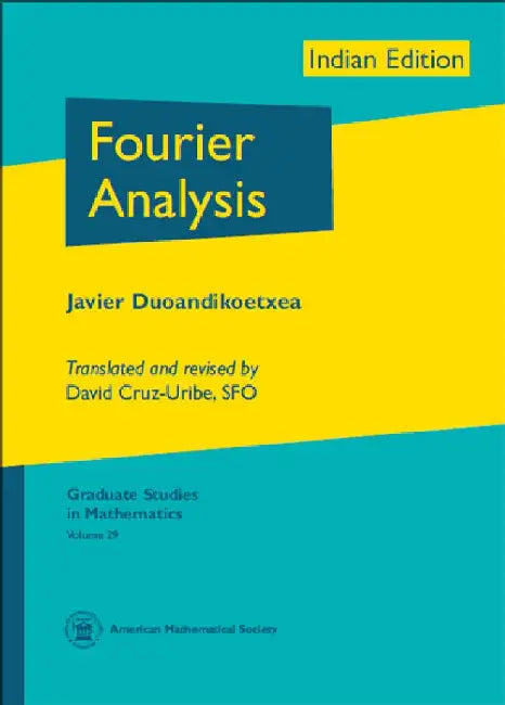 Fourier Analysis by Javier Duoandikoetxea, Universidad del País Vasco/Euskal Herriko Unibertsitatea, Bilbao, Spain