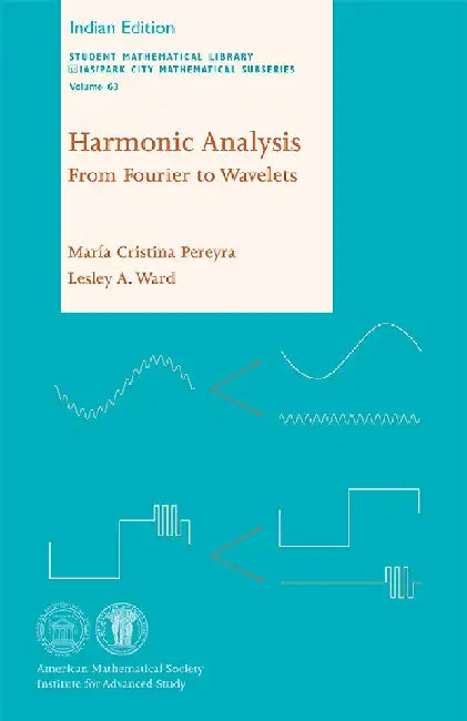 Harmonic Analysis: From Fourier to Wavelets by María Cristina Pereyra, Lesley A Ward