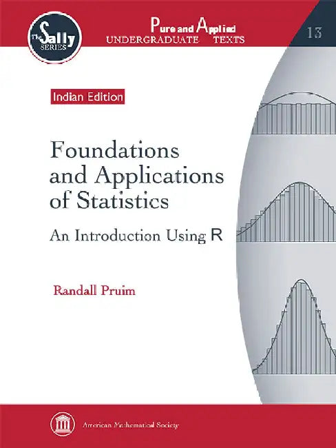 Foundations and Applications of Statistics: An Introduction Using R by Randall Pruim