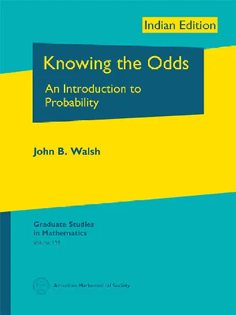 Knowing the Odds: An Introduction to Probability by John B Walsh