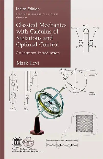 Classical Mechanics with Calculus of Variations and Optimal Control: An Intuitive Introduction by Mark Levi