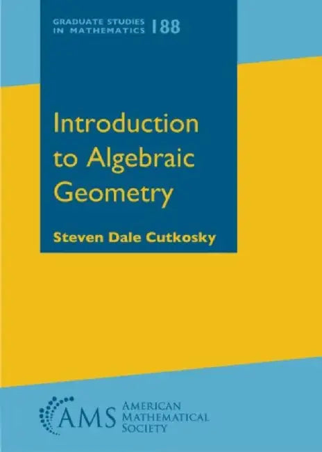 Introduction to Algebraic Geometry by Steven Dale Cutkosky