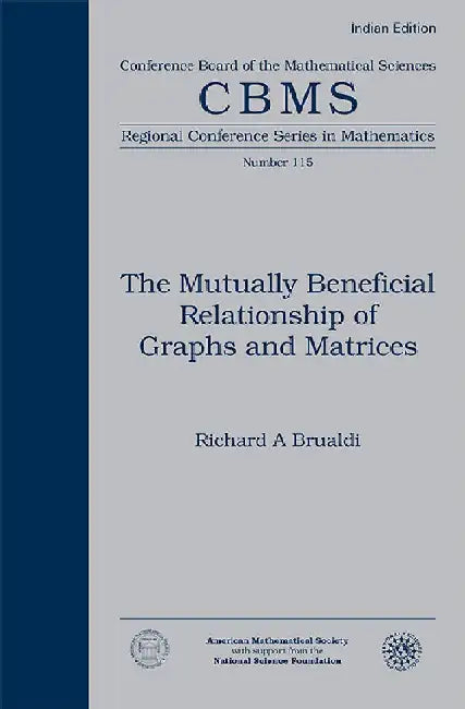 The Mutually Beneficial Relationship of Graphs and Matrices by Richard A. Brualdi