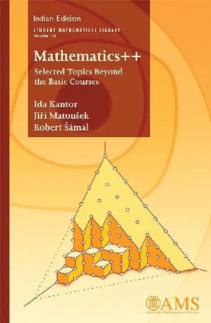 Mathematics++ Selected Topics Beyond the Basic Courses by Ida Kantor, Jirí MatouÅ¡ek and Robert Å ámal