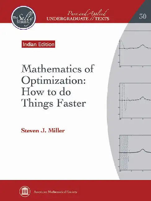 Mathematics of Optimization: How to do Things Faster by Steven J. Miller