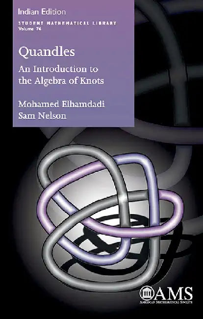 Quandles: An Introduction to the Algebra of Knots by Mohamed Elhamdadi and Sam Nelson