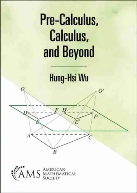 Pre-Calculus, Calculus, and Beyond by Hung-Hsi Wu