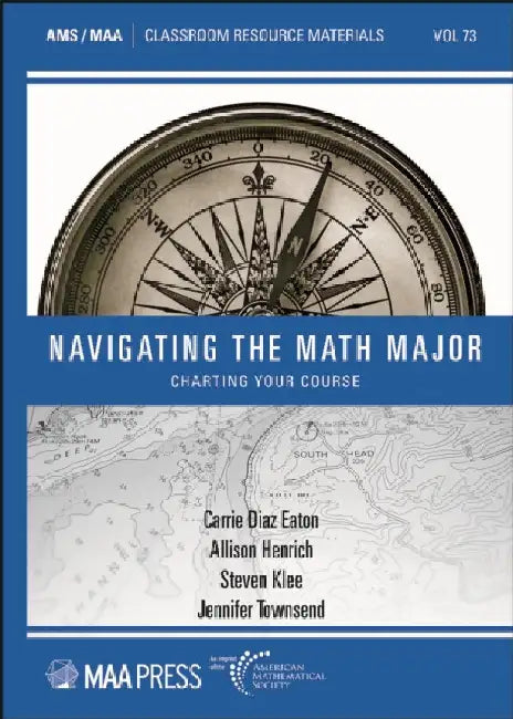 Navigating the Math Major: Charting Your Course by Carrie Diaz Eaton