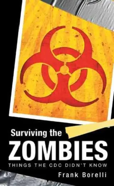 Surviving the Zombies: Things the CDC Didn't Know by Frank Borelli