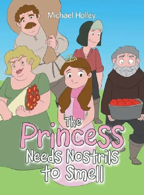 The Princess Needs Nostrils to Smell by Michael Holley