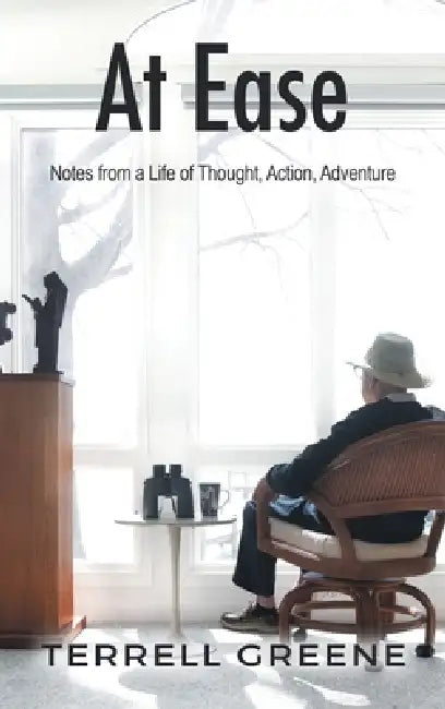 At Ease: Notes from a Life of Thought, Action, Adventure by Terrell Greene