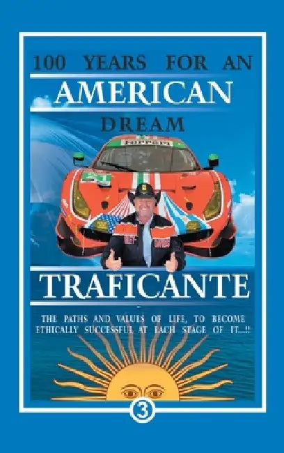 100 Years For An American Dream: The Paths and Values of Life, to Become Ethically Successful at Each Stage of It.!! by Salvatore Gerardo Traficante