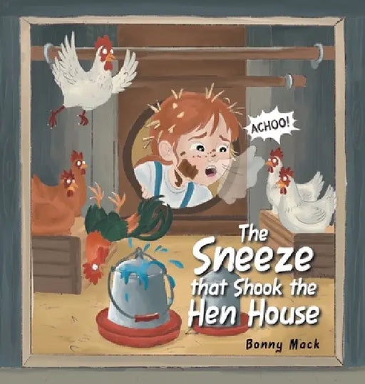 The Sneeze that Shook the Hen House by Bonny Mack