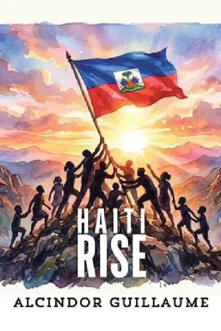 Haiti Rise by Alcindor Guillaume