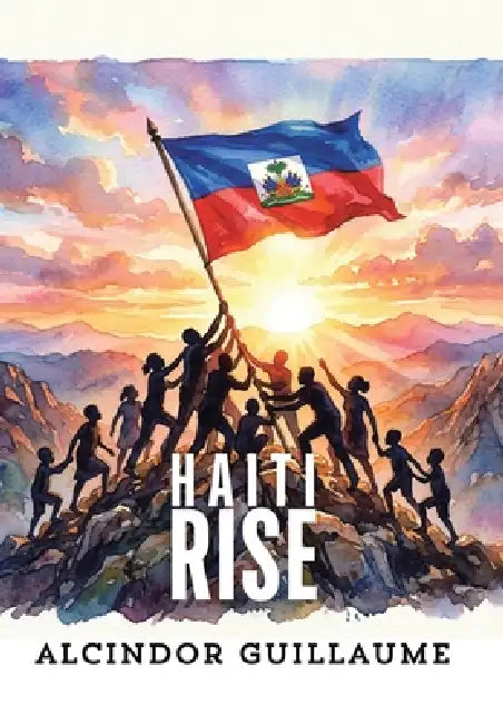 Haiti Rise by Alcindor Guillaume