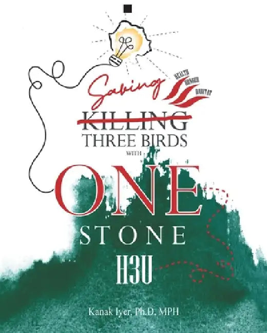 Saving Three Birds with One Stone: H3u by Kanak Iyer Ph. D. Mph