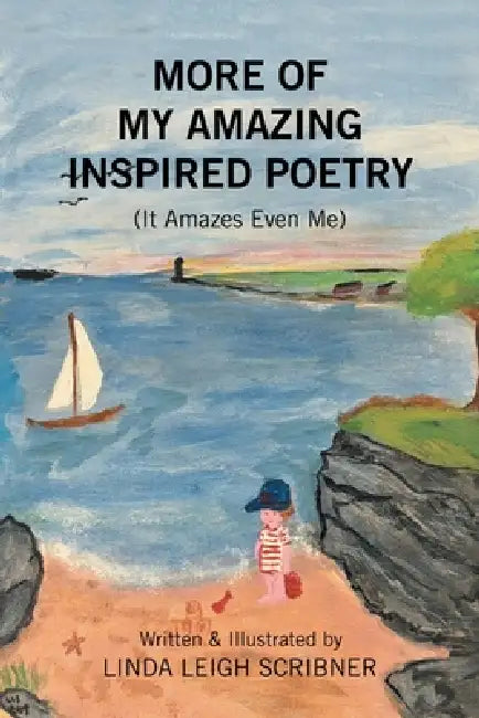 More of My Amazing Inspired Poetry: (It Amazes Even Me) by Linda Leigh Scribner