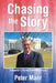 Chasing the Story: A Reporter's Journey to the White House by Peter Maer
