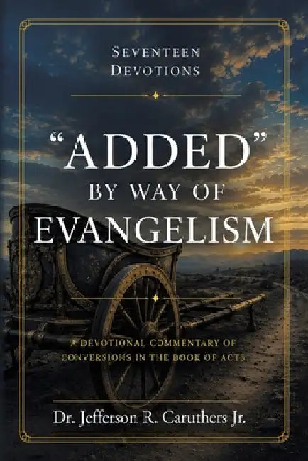"Added" by Way of Evangelism: A Devotional Commentary of Conversions in the Book of Acts by Jr. Caruthers Jefferson R.
