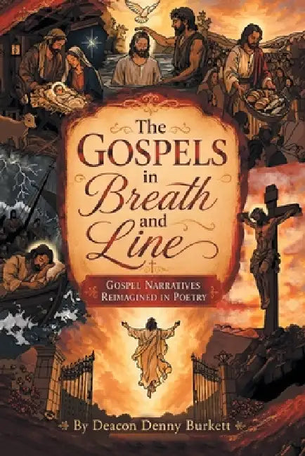 The Gospels in Breath and Line: Gospel Narratives Reimagined in Poetry by Deacon Denny Burkett