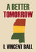 A Better Tomorrow by I. Vincent Ball