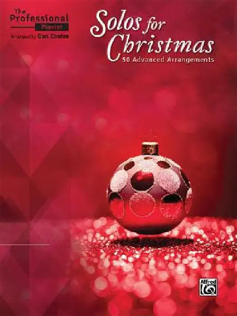 The Professional Pianist -- Solos for Christmas: 50 Advanced Arrangements by Dan Coates