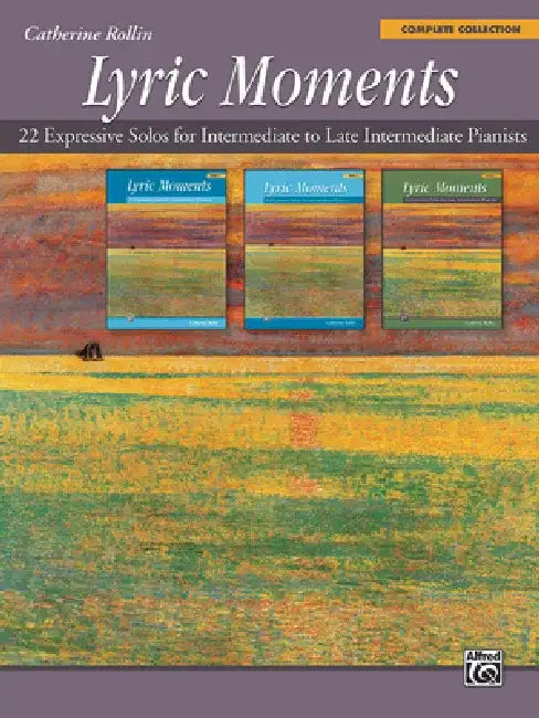 Lyric Moments -- Complete Collection: 22 Expressive Solos for Intermediate to Late Intermediate Pianists by Catherine Rollin