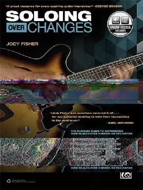 Soloing Over Changes: The Ultimate Guide to Improvising with Scales Over Chords on the Guitar, Book & Online Audio by Jody Fisher