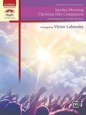 Sunday Morning Christian Hits Companion: 33 Contemporary Worship Selections by Victor Labenske