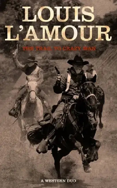 The Trail to Crazy Man: A Western Duo by Louis L'Amour